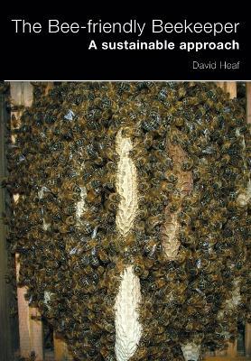 The Bee-friendly Beekeeper: A Sustainable Approach - David Heaf - cover