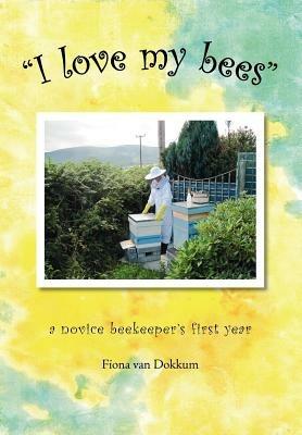 "I Love My Bees" - Fiona van Dokkum - cover