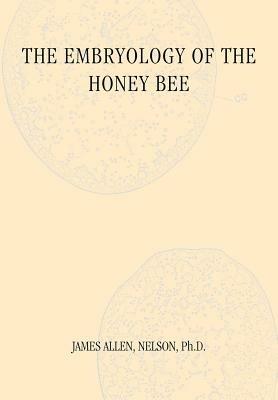 The Embryology of the Honey Bee - James Allen Neslon - cover