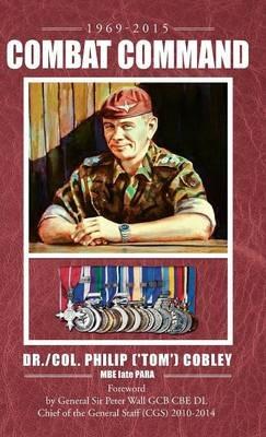 COMBAT COMMAND - Countering the Physiological and Psychological Effects of Combat on Infantry Soldiers - Dr Philip Cobley Mbe Late Para - cover