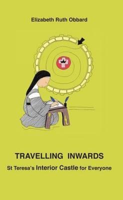 Travelling Inwards: St Teresa's Interior Castle for Everyone - Elizabeth Ruth Obbard - cover