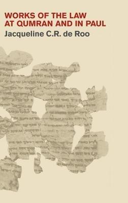 Works of the Law at Qumran and in Paul - Jacqueline C.R. de Roo - cover