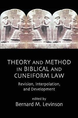 Theory and Method in Biblical and Cuneiform Law: Revision, Interpolation and Development - cover