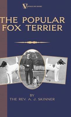 The Popular Fox Terrier (Vintage Dog Books Breed Classic - Smooth Haired + Wire Fox Terrier) - Rev. A.J. Skinner. B.A. - cover