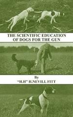 The Scientific Education of Dogs For the Gun (History of Shooting Series - Gundogs & Training)