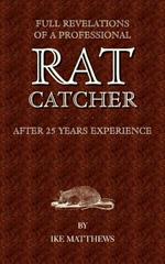 Full Revelations of a Professional Rat-Catcher After 25 Years' Experience