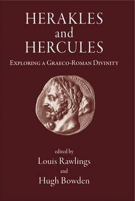 Herakles and Hercules: Exploring a Graeco-Roman Divinity - Louis Rawlings,Hugh Bowden - cover
