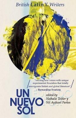 Un Nuevo Sol: British LatinX Writers - Juana Adcock,Leo Boix,Armando Celayo - cover