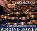 The Language of Singing Bowls: Choose, Play and Understand Your Bowl