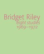 Bridget Riley: Eight Studies 1969-1972
