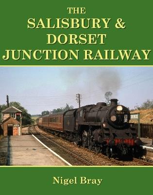 The Salisbury and Dorset Junction Railway - Nigel Bray - cover