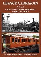 LB&SCR Carriages Volume 1: Four and Six-wheeled Ordinary Passenger Stock - Ian White - cover