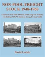 Non-Pool Freight Stock 1948-1968: Privately-Owned and European Vehicles (Including APCM, Dorman Long, Esso & Gulf) - David Larkin - cover