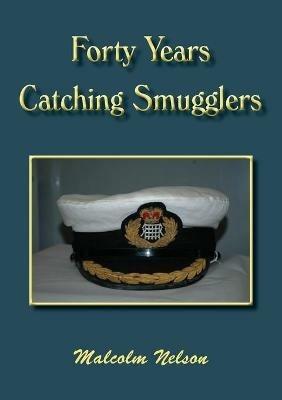 Forty Years Catching Smugglers - Malcolm G Nelson - cover