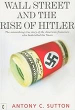 Wall Street and the Rise of Hitler: The Astonishing True Story of the American Financiers Who Bankrolled the Nazis