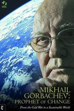 Mikhail Gorbachev: Prophet of Change: From the Cold War to a Sustainable World