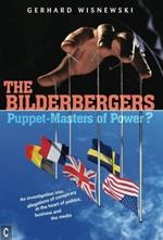 The Bilderbergers - Puppet-Masters of Power?: An Investigation into Claims of Conspiracy at the Heart of Politics, Business and the Media