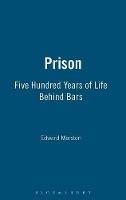 Prison: Five Hundred Years of Life Behind Bars - Edward Marston - cover
