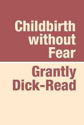Childbirth without Fear - Grantly Dick-Read - cover