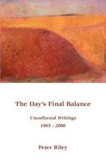 The Day's Final Balance: Uncollected Writings 1965-2006