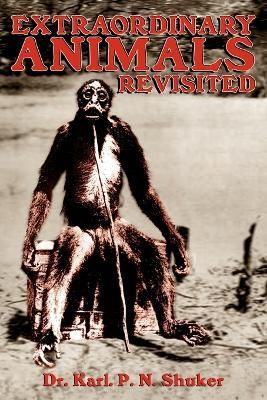 Extraordinary Animals Revisited - Karl P. N. Shuker - cover