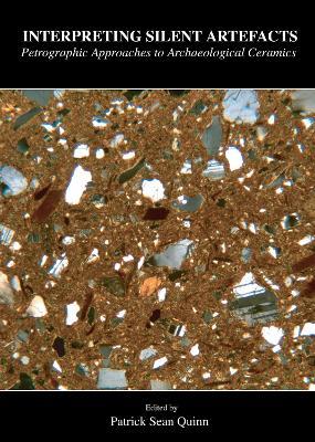 Interpreting Silent Artefacts: Petrographic Approaches to Archaeological Ceramics - cover