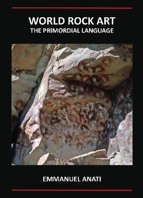 World Rock Art: The Primordial Language: Third Revised and updated edition - Emmanuel Anati - cover