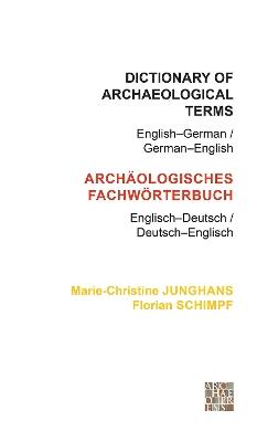 Dictionary of Archaeological Terms: English–German/ German–English - Marie-Christine Junghans,Florian Schimpf - cover