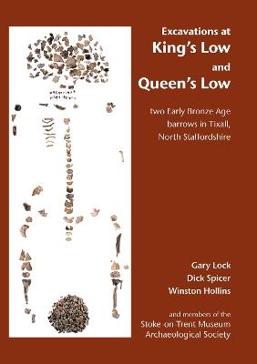 Excavations at King's Low and Queen's Low: Two Early Bronze Age barrows in Tixall, North Staffordshire - Gary Lock,Dick Spicer,Wilson Hollins - cover