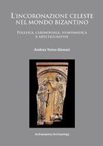 L'incoronazione celeste nel mondo Bizantino: Politica, cerimoniale, numismatica e arti figurative