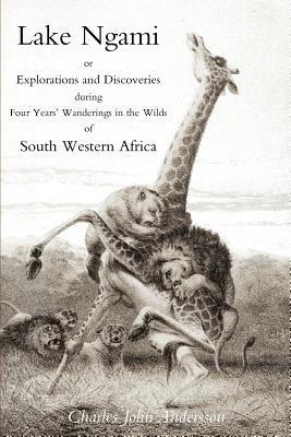 Lake Ngami; or Explorations and Discoveries...in South West Africa - Charles J. Andersson - cover