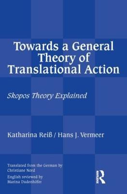 Towards a General Theory of Translational Action: Skopos Theory Explained - Katharina Reiss,Hans J Vermeer - cover