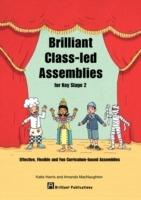 Brilliant Class-led Assemblies for Key Stage 2: Effective, Flexible and Fun Curriculum-based Assemblies - Katie Harris,Amanda McNaughton - cover