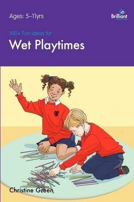 100+ Fun Ideas for Wet Playtimes - Christine Green - cover