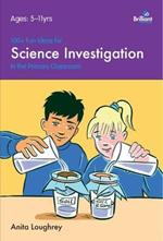 100+ Fun Ideas for Science Investigations: In the Classroom
