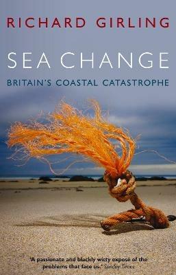 Sea Change: Britain's Coastal Catastrophe - Richard Girling - cover