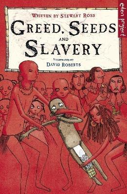 Greed, Seeds and Slavery - Stewart Ross - cover