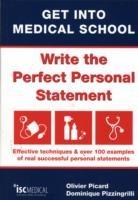 Get into Medical School - Write the Perfect Personal Statement: Effective Techniques & Over 100 Examples of Real Successful Personal Statements - Olivier Picard,Dominique Pizzingrilli - cover