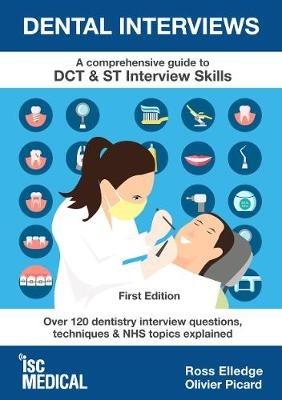 Dental Interviews - A Comprehensive Guide to DCT & ST Interview Skills: Over 120 Dentistry Interview Questions, Techniques, and NHS Topics Explained - Ross Elledge,Olivier Picard - cover