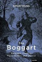 The Boggart: Folklore, History, Place-names and Dialect