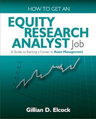 How To Get An Equity Research Analyst Job: A Guide to Starting a Career in Asset Management - Gillian Elcock - cover