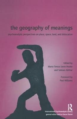 The Geography of Meanings: Psychoanalytic Perspectives on Place, Space, Land, and Dislocation - cover