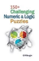 150+ Challenging Numeric & Logic Puzzles - Gordon R Burgin - cover