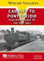 Cardiff to Pontypridd: Plus Other Lines to the Taff Vale - Vic Mitchell,Keith Smith - cover