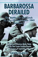 Barbarossa Derailed: the Battle for Smolensk 10 July - 10 September 1941 Volume 2: The German Offensives on the Flanks and the Third Soviet Counteroffensive, 25 August–10 September 1941