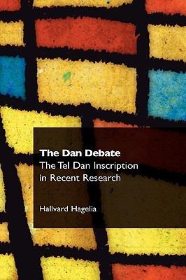 The Dan Debate: The Tel Dan Inscription in Recent Research - Hallvard Hagelia - cover