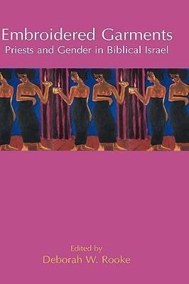 Embroidered Garments: Priests and Gender in Biblical Israel - cover