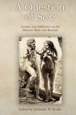 A Question of Sex? Gender and Difference in the Hebrew Bible and Beyond - cover