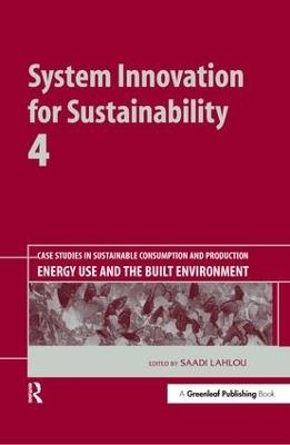 System Innovation for Sustainability 4: Case Studies in Sustainable Consumption and Production — Energy Use and the Built Environment - cover