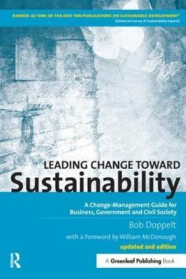 Leading Change toward Sustainability: A Change-Management Guide for Business, Government and Civil Society - Bob Doppelt - cover